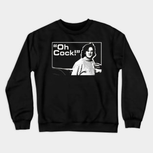 Oh Cock (James May Top Gear) Crewneck Sweatshirt